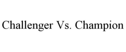 CHALLENGER VS. CHAMPION trademark