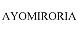 AYOMIRORIA trademark