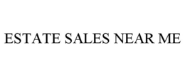 ESTATE SALES NEAR ME trademark