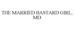 THE MARRIED BASTARD GIRL, MD trademark