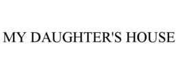 MY DAUGHTER'S HOUSE trademark
