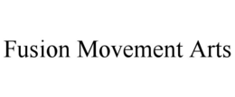 FUSION MOVEMENT ARTS trademark