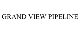 GRAND VIEW PIPELINE trademark