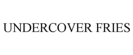 UNDERCOVER FRIES trademark