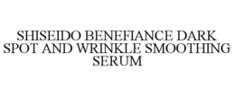 SHISEIDO BENEFIANCE DARK SPOT AND WRINKLE SMOOTHING SERUM trademark