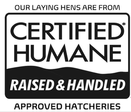 OUR LAYING HENS ARE FROM CERTIFIED* HUMANE RAISED & HANDLED  APPROVED HATCHERIES trademark