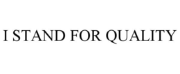 I STAND FOR QUALITY trademark
