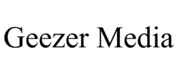 GEEZER MEDIA trademark