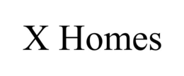 X HOMES trademark