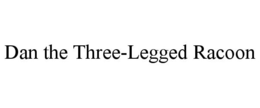 DAN THE THREE-LEGGED RACOON trademark