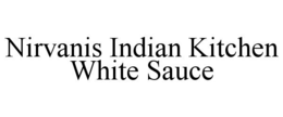 NIRVANIS INDIAN KITCHEN WHITE SAUCE trademark