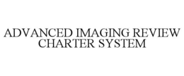 ADVANCED IMAGING REVIEW CHARTER SYSTEM trademark