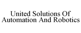 UNITED SOLUTIONS OF AUTOMATION AND ROBOTICS trademark