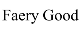 FAERY GOOD trademark