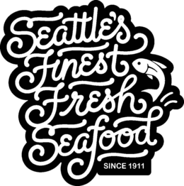 SEATTLE'S FINEST FRESH SEAFOOD SINCE 1911 trademark