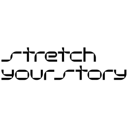 STRETCH YOUR STORY trademark