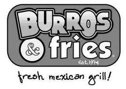 BURROS & FRIES EST. 1974 FRESH MEXICAN GRILL! trademark