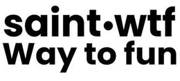 SAINT WTF WAY TO FUN trademark