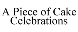 A PIECE OF CAKE CELEBRATIONS trademark