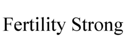 FERTILITY STRONG trademark