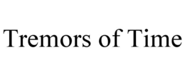 TREMORS OF TIME trademark