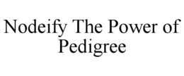 NODEIFY THE POWER OF PEDIGREE trademark