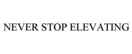 NEVER STOP ELEVATING trademark