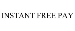 INSTANT FREE PAY trademark
