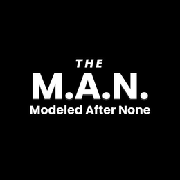 THE M.A.N. MODELED AFTER NONE trademark
