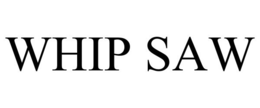 WHIP SAW trademark
