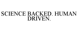SCIENCE BACKED. HUMAN DRIVEN. trademark