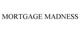 MORTGAGE MADNESS trademark