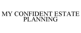 MY CONFIDENT ESTATE PLANNING trademark