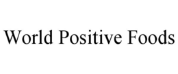 WORLD POSITIVE FOODS trademark
