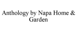 ANTHOLOGY BY NAPA HOME & GARDEN trademark