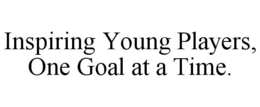 INSPIRING YOUNG PLAYERS, ONE GOAL AT A TIME. trademark
