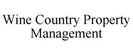 WINE COUNTRY PROPERTY MANAGEMENT trademark