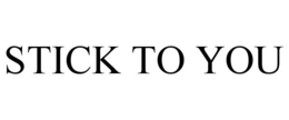 STICK TO YOU trademark