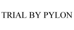 TRIAL BY PYLON trademark