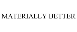MATERIALLY BETTER trademark
