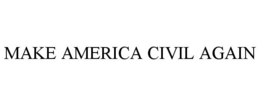 MAKE AMERICA CIVIL AGAIN trademark