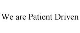 WE ARE PATIENT DRIVEN trademark