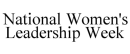 NATIONAL WOMEN'S LEADERSHIP WEEK trademark