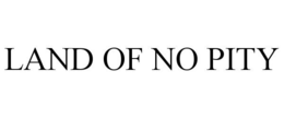 LAND OF NO PITY trademark
