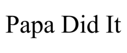 PAPA DID IT trademark