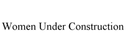 WOMEN UNDER CONSTRUCTION trademark