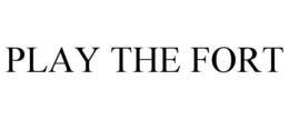 PLAY THE FORT trademark