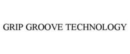 GRIP GROOVE TECHNOLOGY trademark