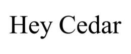 HEY CEDAR trademark