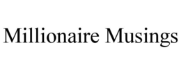 MILLIONAIRE MUSINGS trademark